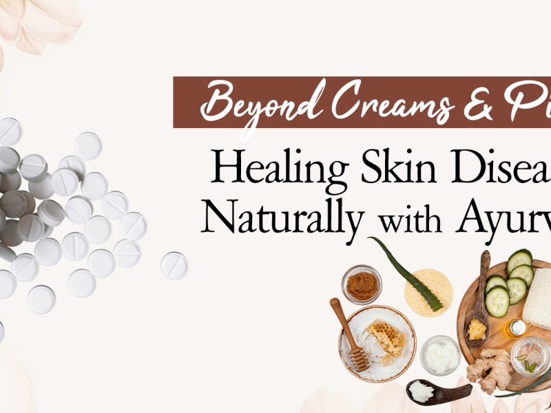 Beyond Creams & Pills: Healing Skin Diseases Naturally with Ayurveda